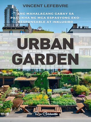 cover image of Urban Garden, Ang mahalagang gabay sa paglikha ng mga espasyong eko-responsable at inklusibo